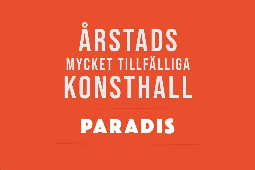 Årstads Mycket Tillfälliga Konsthall – Paradis